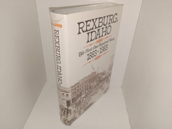 Rexburg, Idaho: The First One Hundred Years, 1883-1983 (New) (Unknown Publishing Date) ~ by Crowder