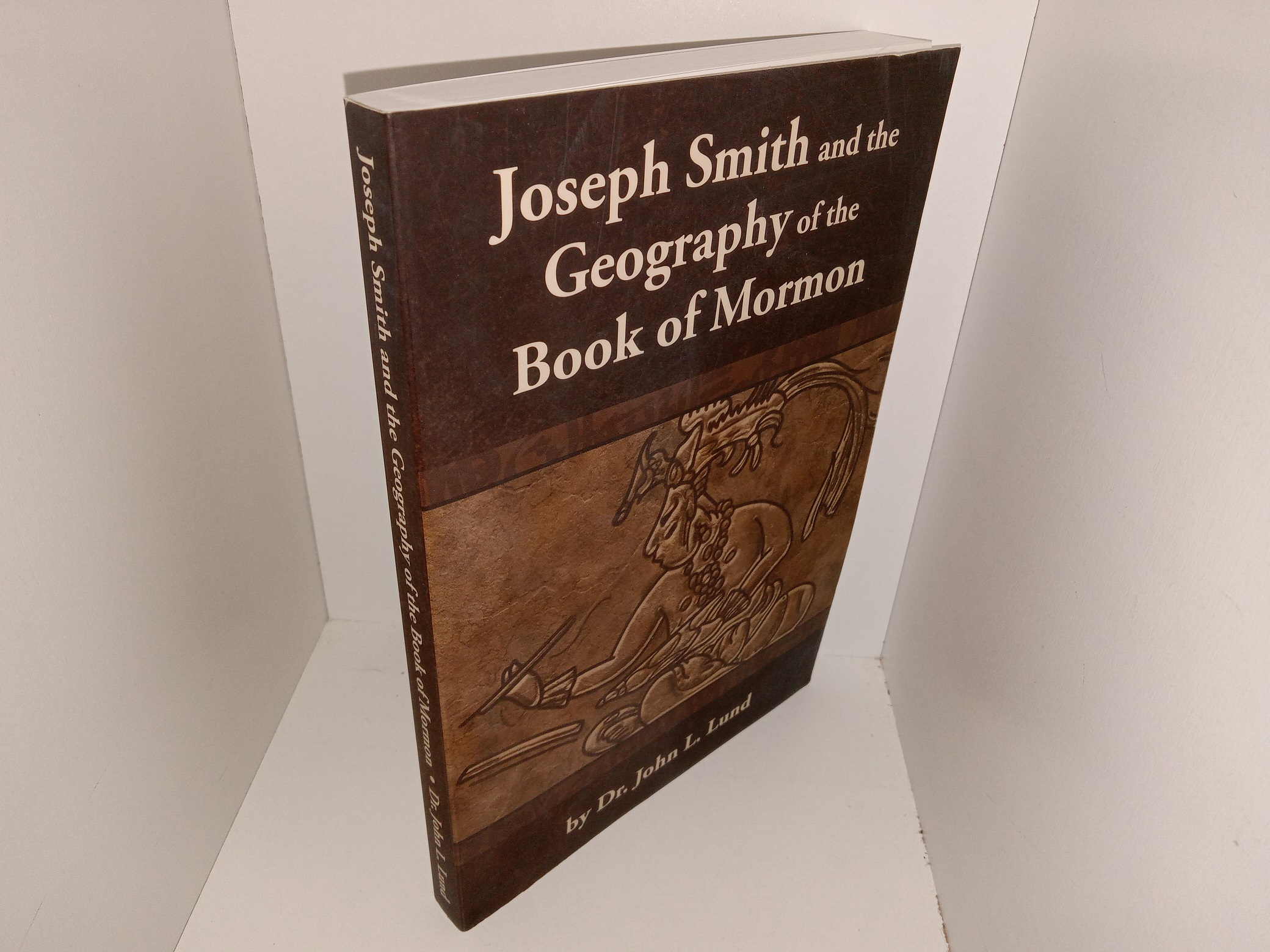 Joseph Smith and the Geography of the Book of Mormon (2012) ~ by Dr. John L. Lund