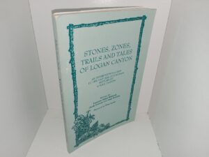 Stones, Zones, Trails and Tales of Logan Canyon: An Interpretive Guide to the Natural and Human History of Logan Canyon (1995) ~ Written by Leanna Spjut Ballard, Jack Greene, and Ann Peralta, and Forward by Tom Lyon