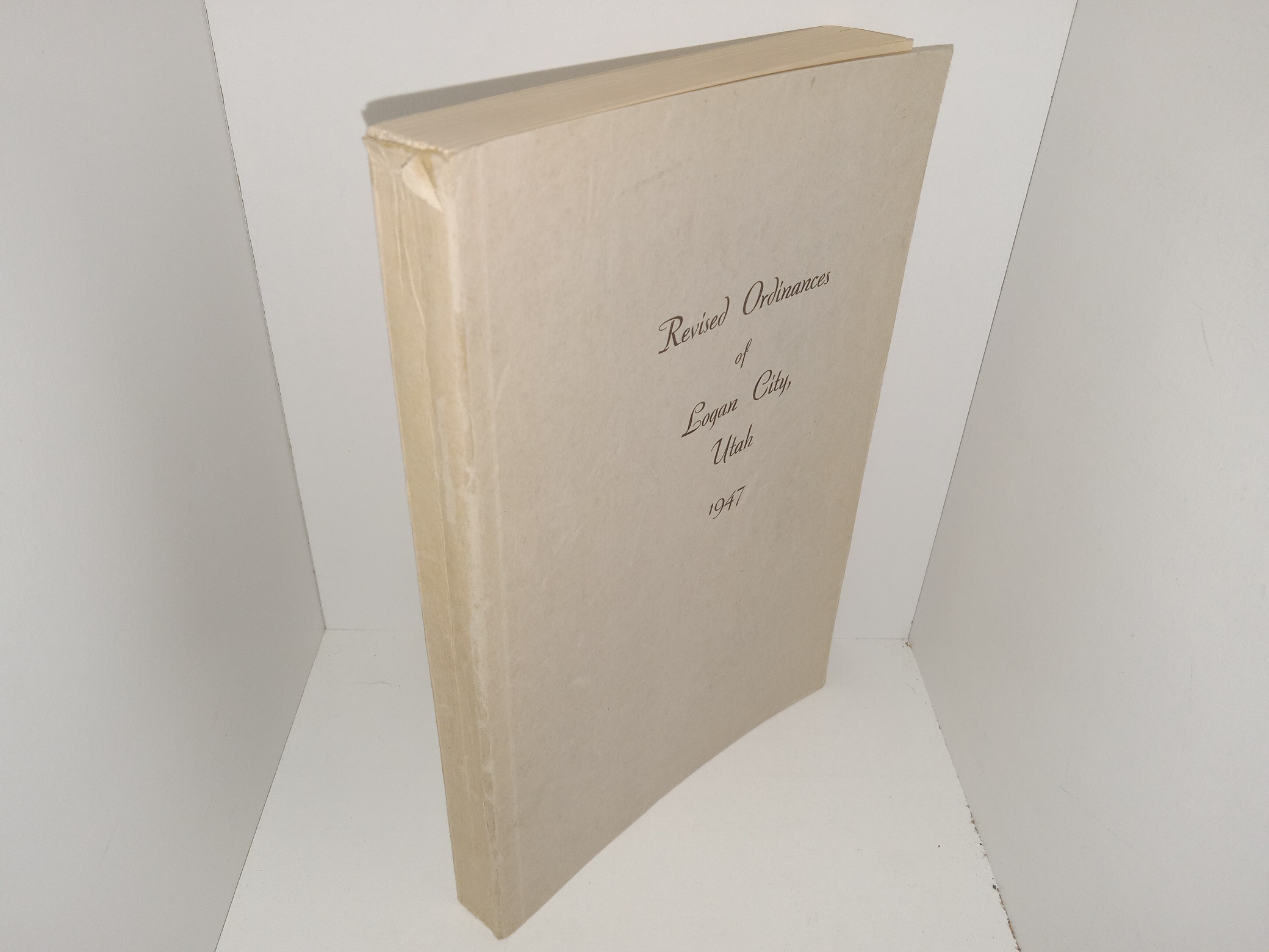 Revised Ordinances of Logan City, Utah (1947) ~ Revised, Compiled and Arranged by Harvey J. Sjostrom, Assisted by Leon Fonnesbeck