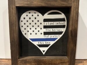Sign ~ Wood Shelf Decor ~ “I stand behind the heroes that protect this line”
