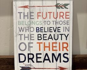 Sign ~ “The future belongs to those who believe in the beauty of their dreams” ~ Canvas ~ 7 in x 8 in
