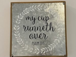 Sign ~ Shelf Accent ~ “My Cup Runneth Over Psalm 23:5” 8 in x 8 in 2 in