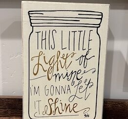 Sign ~ Shelf Accent ~ “This Little Life of Mine, I’m Gonna Let it Shine” 6 in x 9 in x 2 in