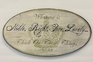 Sign ~ Wall Decor ~ “Whatever is Nobe, Right, Pure, Lovely… Think on These Things, Phil 4:8” (18 in x 10 in x 1 in)