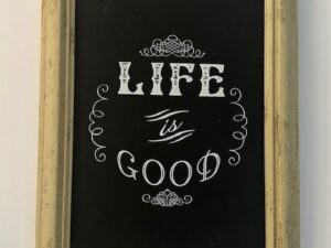 Sign ~ “Life is Good” ~ 8 in x 10 in x 1 in