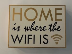 Sign ~ “Home is where the Wifi is” 8 in x 6 in x 2 in
