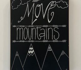 Sign ~ Shelf Decor ~ “Move Mountiains” 9 in x 12 in x 2 in