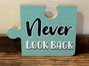 Sign ~ “Never Look Back” (6 in x 5 in )