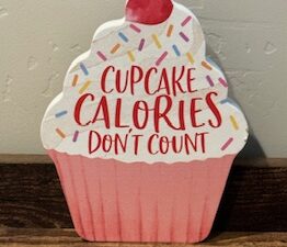 Sign ~ “Cupcake Calories Don’t Count” ~ (5 in x 6 in)