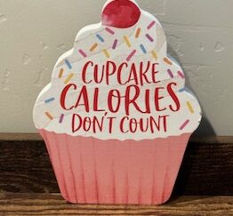 Sign ~ “Cupcake Calories Don’t Count” ~ (5 in x 6 in)