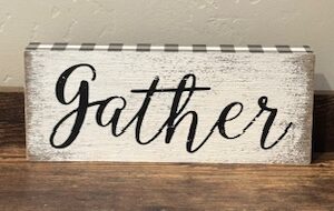 Sign ~ “Gather” ~ Wood (8 in x 3.25 in)