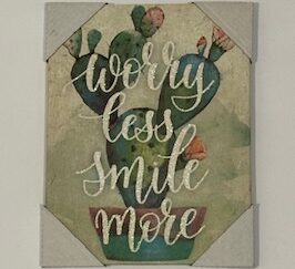 Sign ~ “Worry less smile more” ~ Canvas ~ (7 in x 9 in )