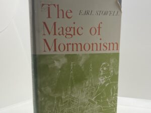 The Magic of Mormonism (Signed & Inscribed by the Author) (1965) ~ by Earl Stowell