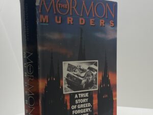 The Mormon Murders (1988) A True Story of Greed, Forgery, Deceit, and Death By: Steven Naifeh & Gregory White Smith