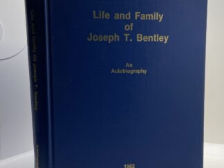 Life and Family of Joseph T. Bentley and Autobiography ~ 1982