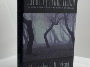 Turning From Truth: A New Look at the Great Apostasy (2005) by: Alexander B. Morrison