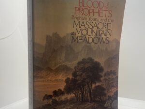 Blood of the Prophets: Brigham Young and the Massacre at Mountain Meadows (2002) ~ by Will Bagley