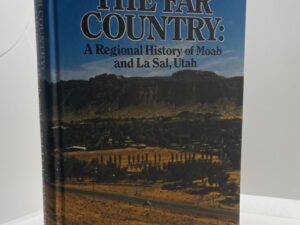 The Far Country: A Regional History of Moab and La Sal, Utah (1976) by Faun McConkie Tanner