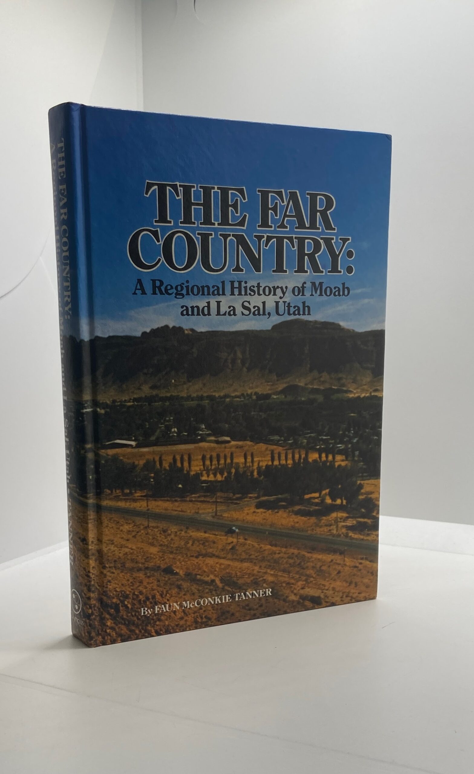 The Far Country: A Regional History of Moab and La Sal, Utah (1976) by Faun McConkie Tanner