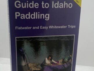 Kath and Ron's Guide to Idaho Paddling (2016) by Katherine Daly and Ron Watters