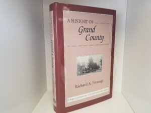 A History of Grand County — Utah Centennial County History Series — Richard A. Firmage — Hardcover with Dust Jacket
