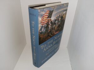 To the North Anna River: Grant and Lee, May 13-25, 1864 (2000) ~ by Gordon C. Rhea