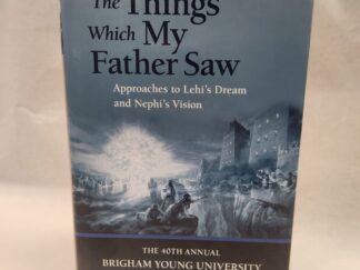 The Things Which My Father Saw:: Approaches to Lehi's Dream and Nephi's Vision, The 40th Annual Brigham Young University Sidney B. Sperry Symposium (2011, Hardcover w/ Dust Jacket)
