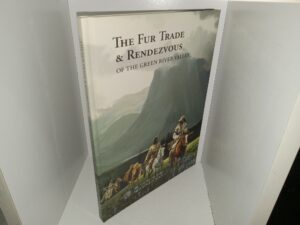 The Fur Trade & Rendezvous of the Green River Valley (2005) ~ Edited by Fred R. Gowans, and Brenda D. Francis