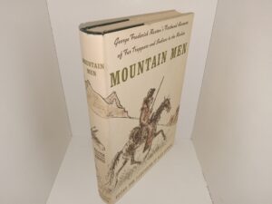 Mountain Men: George Frederick Ruxton’s Firsthand Accounts of Fur Trappers and Indians in the Rockies (1966) ~ Edited and Illustrated by Glen Rounds