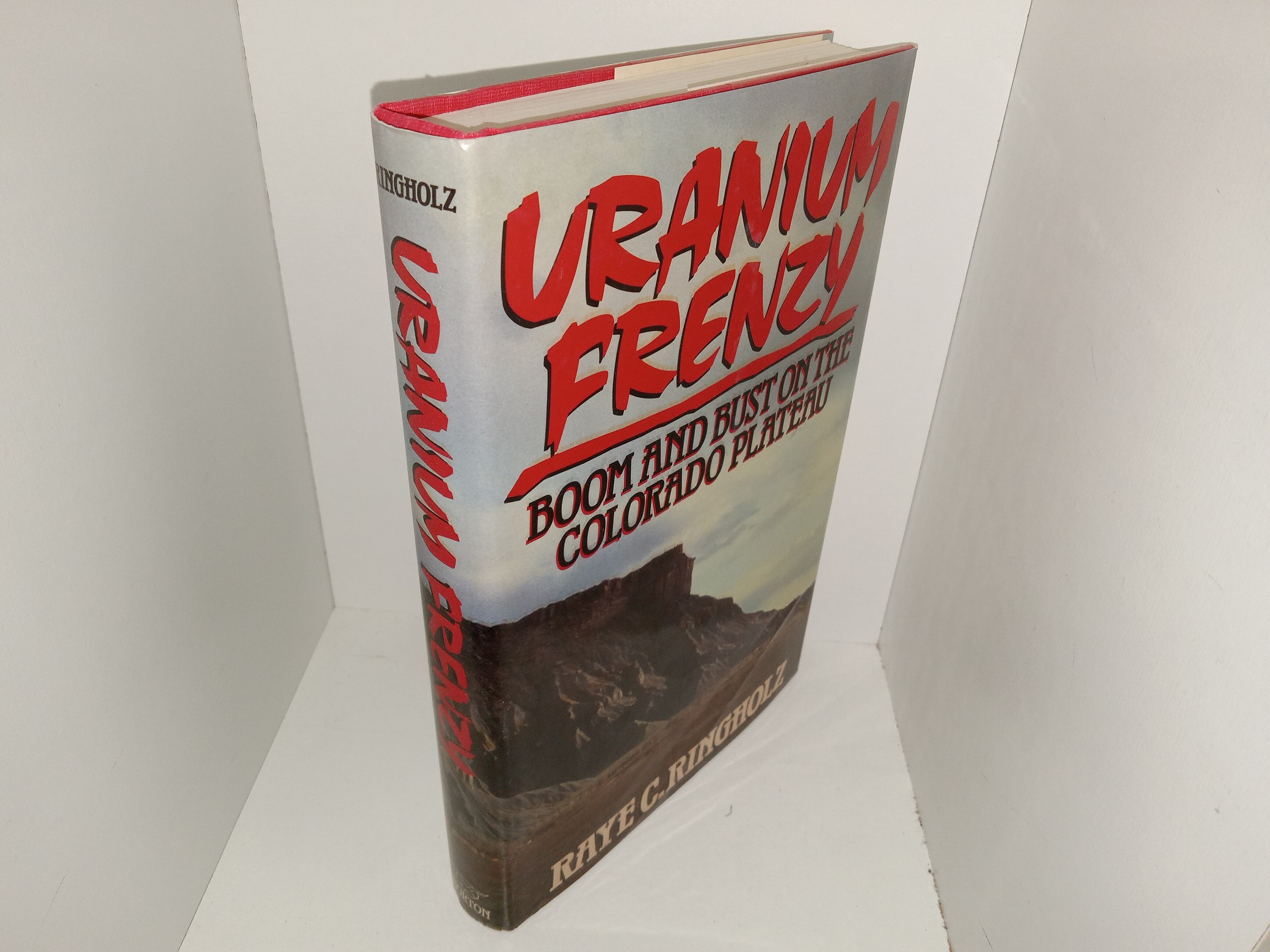 Uranium Frenzy: Boom and Bust on the Colorado Plateau (Signed & Inscribed) (1989) ~ by Raye C. Ringholz