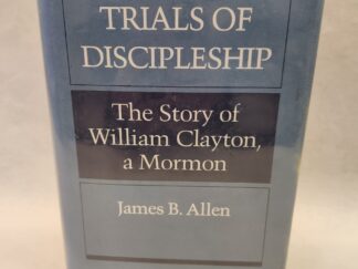 Trials of Discipleship:: The Story of William Clayton, a Mormon (1987, Hardcover w/ Dust Jacket and Clear Sleeve)