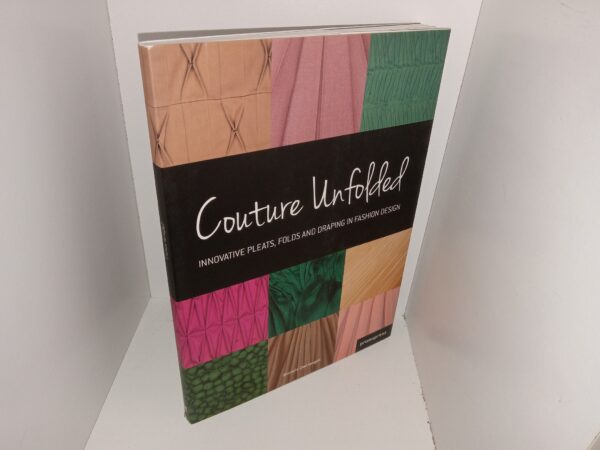 Couture Unfolded: Innovative Pleats, Folds and Draping in Fashion Design (2012) ~ by Brunella Giannangeli