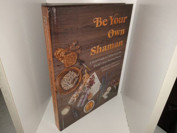 Be Your Own Shaman: A Field Guide to Utilize 94 of the World’s Most Healing Plants (Signed & Inscribed by One of the Authors (Jane Barlow Christensen)) (2023) ~ by Jane Barlow Christensen, and Brian R. Christensen