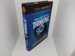 The Lost Art of Thinking: How to Improve Emotional Intelligence and Achieve Peak Mental Performance (2014) ~ by Neil Nedley, MD