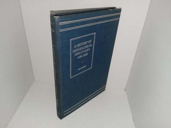 A History of Geographical Discovery, 1400-1800 (1933) ~ by James Edward Gillespie
