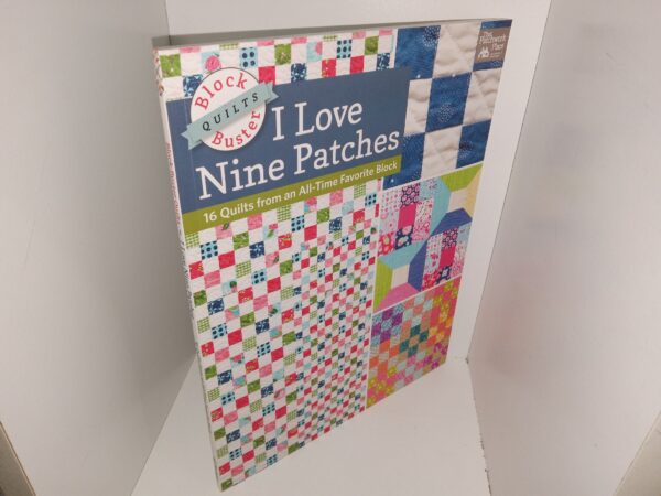 I Love Nine Patches: 16 Quilts from an All-Time Favorite Block (2016) ~ Compiled by Karen M. Burns