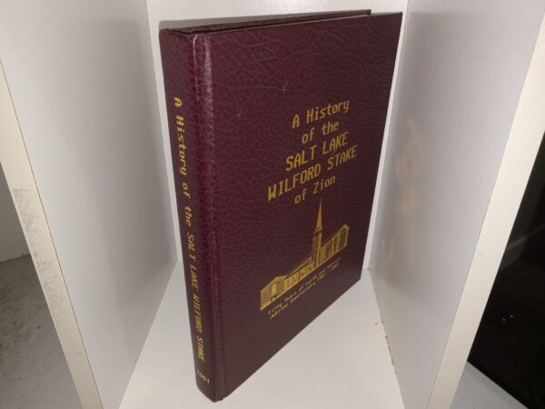 A History of the Salt Lake Wilford Stake of Zion: Fifty Years of Faith and Service, Jubilee Anniversary 1951 – 2001 (2000) ~ Unknown Author