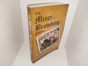 The Miner & Browning Families: Ancestors and Descendants of Alton and Jessalyn (Browning) Miner, Northfield, Massachusetts (2010) ~ by Constance A. (Lincoln) Delaney