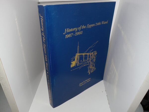 History of the Logan 24th Ward, 1967-2003 (2005) ~ by Janet P. Mecham, and Gwen H. Haws