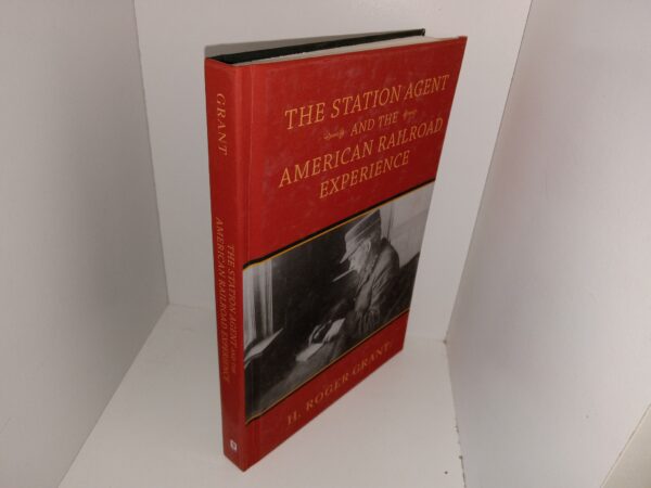The Station Agent and the American Railroad Experience (2022) ~ by H. Roger Grant