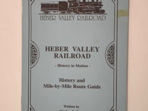 Heber Valley Railroad History and Mile by Mile Route Guide (1999) by Stephen L. Carr