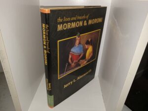 The Lives and Travels of Mormon & Moroni (Signed & Inscribed by the Author) (2000) ~ by Jerry L. Ainsworth