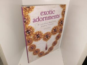 Exotic Adornments: 18 Luxurious Beadwork Jewelry Projects (2016) ~ by Kelly Wiese