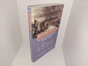 By One Vote: The Disputer Presidential Election of 1876 (2008) ~ by Michael F. Holt