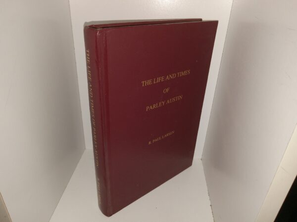 The Life and Times of Parley Austin (2007) ~ by R. Paul Larsen