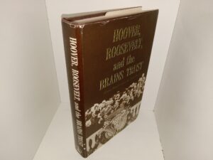 Hoover, Roosevelt, and the Brains Trust: From Depression to New Deal (Signed & Inscribed by the Author) (1977) ~ by Elliot A. Rosen
