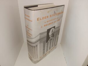 Elder Statesman: A Biography of J. Reuben Clark (2002) ~ by D. Michael Quinn