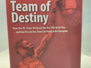 Team of Destiny:: How the NC State Wolfpack Won the 1983 NCAA Title… and How You and Your Team Can Choose to Be Champions (Signed, Hardcover w/ Dust Jacket)