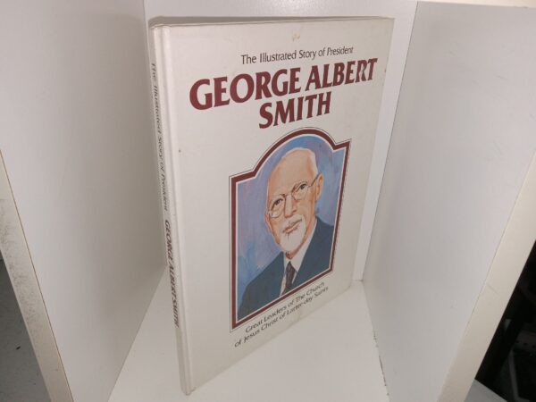 The Illustrated Story of President George Albert Smith: Great Leaders of The Church of Jesus Christ of Latter-day Saints (1983) ~ by Joy N. Hulme